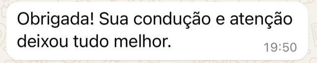 Mensagem: Obrigada! Sua condução e atenção deixou tudo melhor.